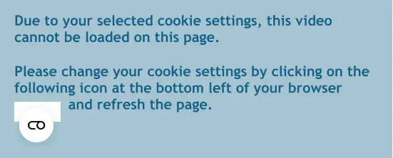 Due to your selected cookie settings, this video cannot be loaded on this page.  Please change your cookie settings by clicking on the following icon at the bottom left of your browser 			and refresh the page.